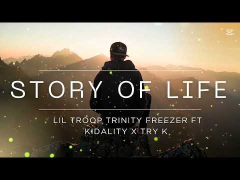 Lil troop Trinity freezer ft KIDALITY X TRY K ____Story of Life 🕊️