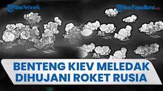 Roket Rusia Bombardir Benteng Pertahanan Ukraina, Ledakkan Hebat Bertubi-tubi di Sejumlah Titik