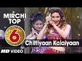 6th Mirchi Top 20 Songs Of 2015 Chittiyaan Kalaiyaan Song Roy T Series