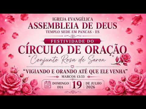AD PANCAS ES  /  FESTIVIDADE DO CIRCULO DE ORAÇÃO ( ROSA DE SARON) SABADO  DIA  19/07/2026 .