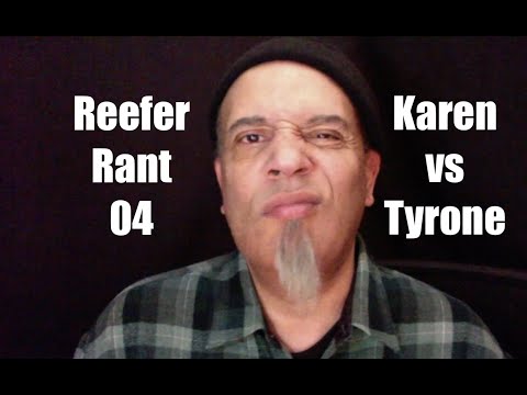 Reefer Rant #04 - Karen vs Tyrone (Push the Button)