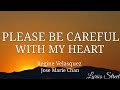PLEASE BE CAREFUL WITH MY HEART LYRICS REGINE VELASQUEZ JOSE MARIE CHAN Lyricsstreet5409 Opm