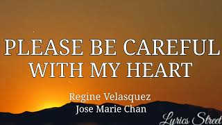 PLEASE BE CAREFUL WITH MY HEART(LYRICS)REGINE VELASQUEZ&amp;JOSE MARIE CHAN@lyricsstreet5409  #opm