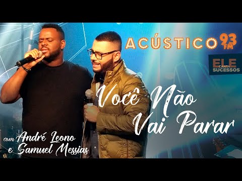 André Leono feat. Samuel Messias - Você Não Vai Parar - Acústico 93 - AO VIVO - 2021