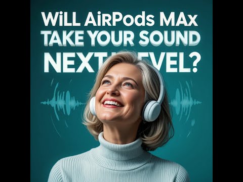 Will AirPods Max Take Your Sound to the Next Level?
