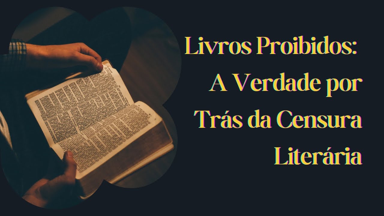 Livros Proibidos: A Verdade por Trás da Censura Literária