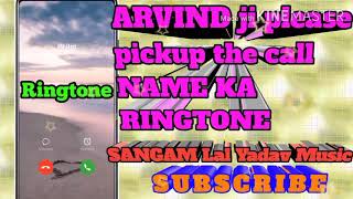 Arvind ji please pickup the call name ka ringtone