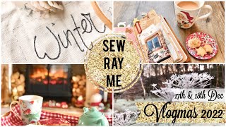 Sew Ray Me Vlogmas - 17th & 18th December 2022