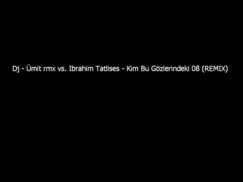 Dj - Ümit rmx vs  Ibrahim Tatlises - Kim Bu Gözlerindeki 08 (REMI