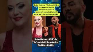 Rober Hatemo Güllü ile ilgili konuştu : Her Türlü şey olabilir #güllü #magazin #ünlüler