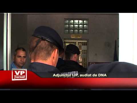 Adjunctul IJP, audiat de DNA