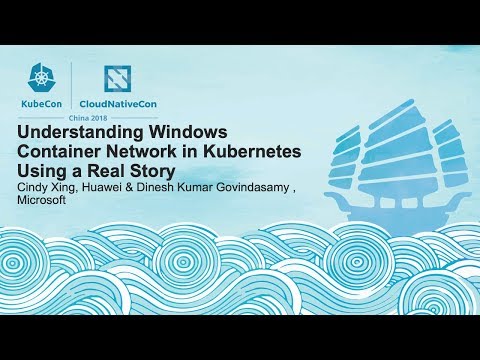 Understanding Windows Container Network in Kubernetes Using a Real Story - Cindy Xing