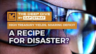 High Treasury Yields, Soaring Deficit: A Recipe for Disaster?