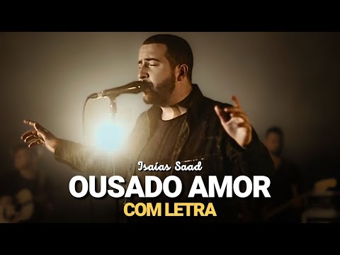 Ousado Amor (Com Letra) - Isaias Saad