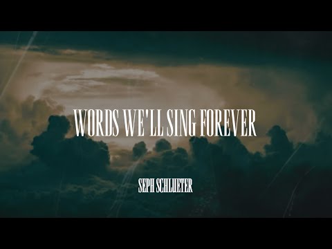 Seph Schlueter - Words We'll Sing Forever (Lyric Video) 