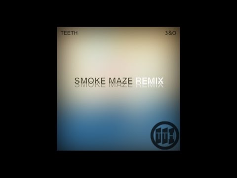 3&o - Teeth (Smoke Maze Remix) (Official Audio)