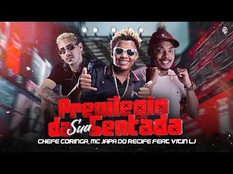 MC JAPA DO RECIFE E CHEFE CORINGA FEAT. MC VITIN PL - PREVILEGIO DA SUA SENTADA - MÚSICA NOVA