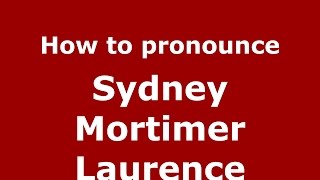 How to pronounce Sydney Mortimer Laurence