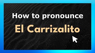 How to pronounce El Carrizalito