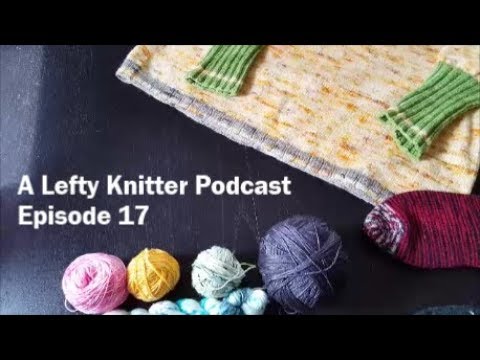 A Lefty Knitter Podcast - Episode 17