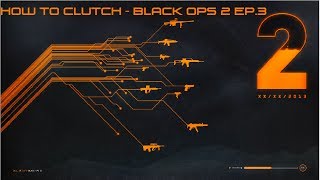 Black Ops 2 - How to Clutch Ep.3