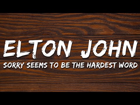 Elton John - Sorry Seems To Be The Hardest Word (Lyrics)