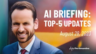 Your AI Briefing: 5 Stories to Know → August 28, 2023