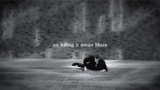On Killing a Swan Blues