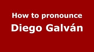 How to pronounce Diego Galván