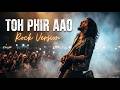 Toh Phir Aao Rock Version The Raga Projekt