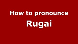 How to pronounce Rugai