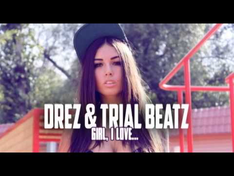 Dréz & Trial Beatz - Girl, I love