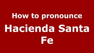 How to pronounce Hacienda Santa Fe