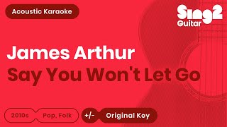 Say You Won't Let Go (Acoustic Guitar Karaoke) James Arthur Say You Won't Let Go (Acoustic Guitar Karaoke) James Arthur