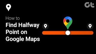 How to Find Halfway Point on Google Maps | Road Trip Hack | EXACT Halfway Point | Guiding Tech