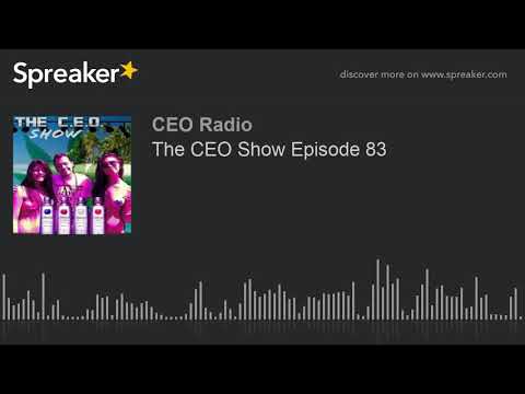 The CEO Show Episode 83 (part 9 of 9)
