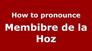 How to pronounce Membibre De La Hoz