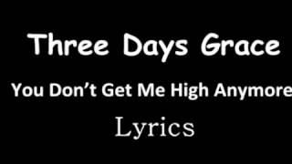 Three Days Grace (Lyrics)   You Don&#39;t Get Me High Anymore
