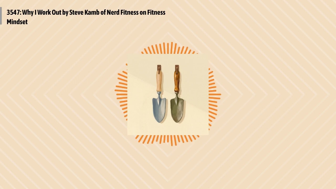 3547: Why I Work Out by Steve Kamb of Nerd Fitness on Fitness Mindset | Optimal Health Daily -...