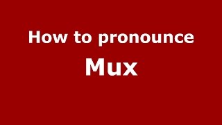 How to pronounce Mux