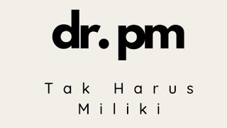 Download lagu dr.pm - Tak harus miliki (lirik) mp3 Download lagu dr.pm - Tak harus miliki (lirik) mp3