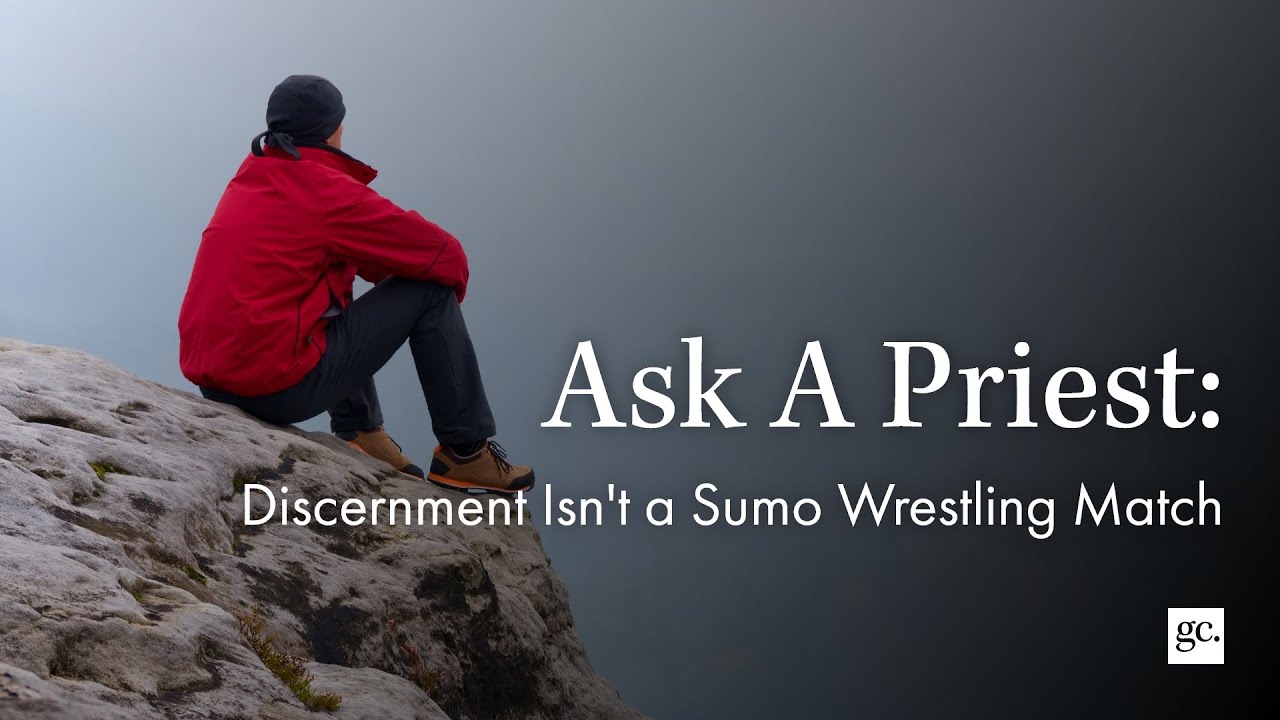 Ask A Priest | Discernment Isn’t a Sumo Wrestling Match