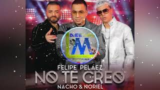 No Te Creo - Felipe Peláez Ft Nacho &amp; Noriel [ In Salsa ] - Deejay LagMix 2018