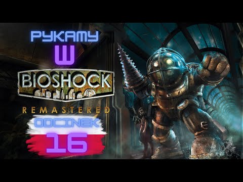 Zagrajmy w Bioshock odc. 16 / PL