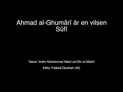 Ahmad al-Ghumârî är en vilsen Sûfî| al-Albânî