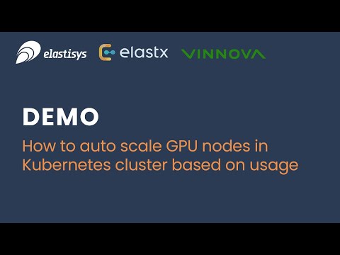 DEMO: How to auto scale GPU nodes in Kubernetes cluster based on usage