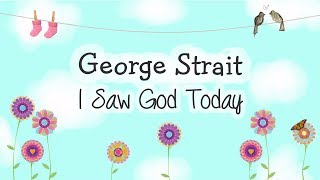 George Strait - I Saw God Today (Lyric Video), 2008