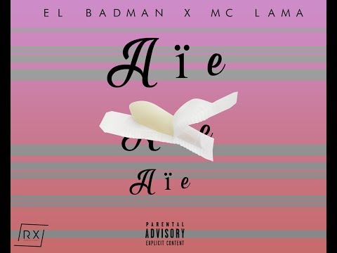 AIE AIE AIE - EL BADMAN X MC LAMA