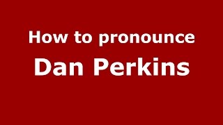 How to pronounce Dan Perkins