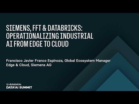 Watch: Siemens, FFT & Databricks: Operationalizing Industrial AI from edge to cloud